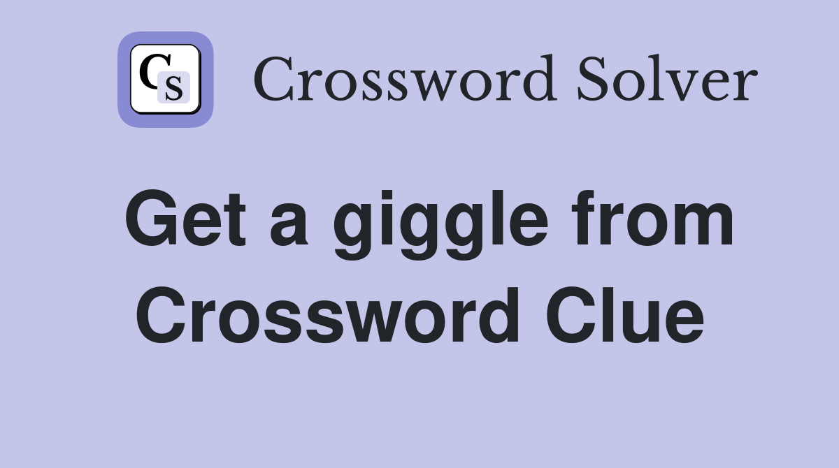 Get a giggle from Crossword Clue