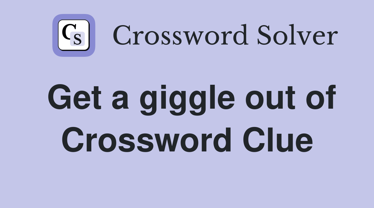 Get a giggle out of Crossword Clue