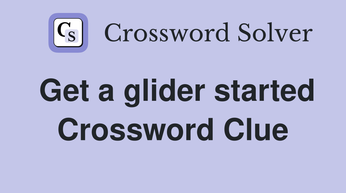 Get a glider started Crossword Clue