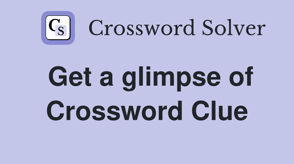 Get a glimpse of Crossword Clue