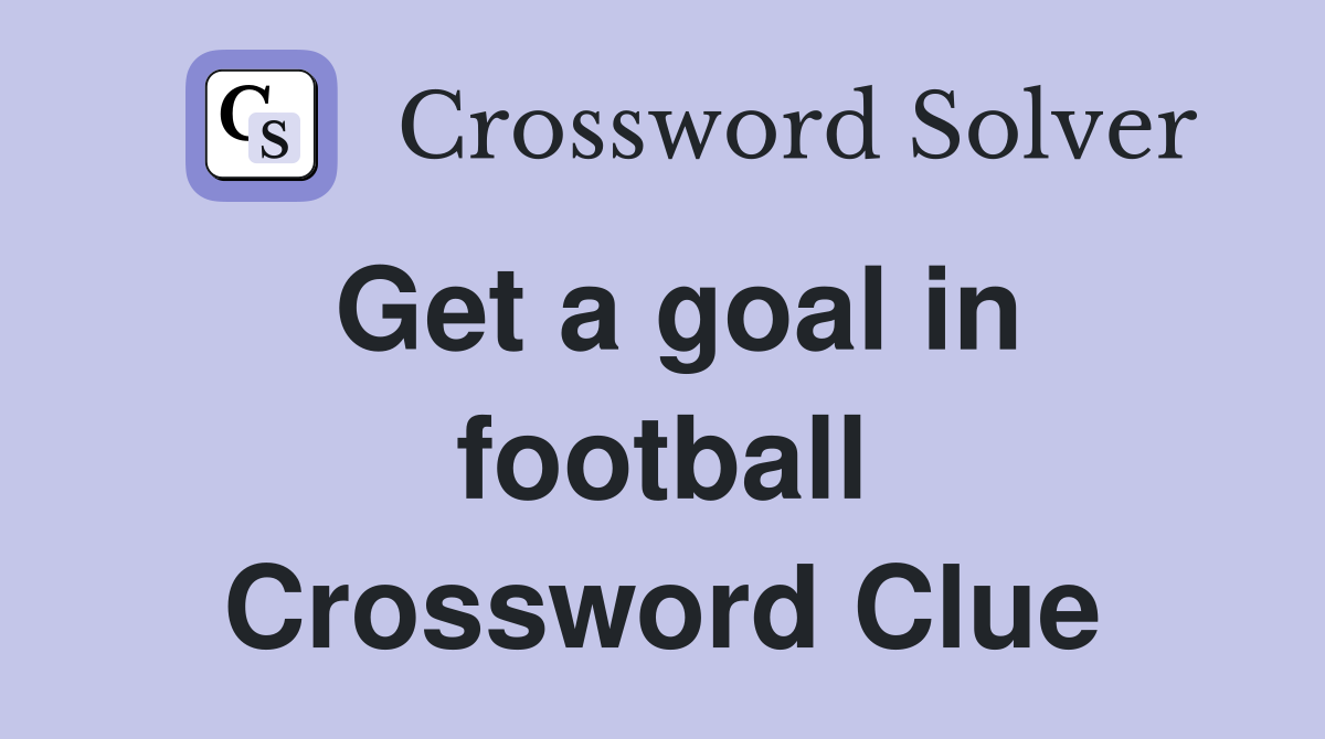 Get a goal in football Crossword Clue