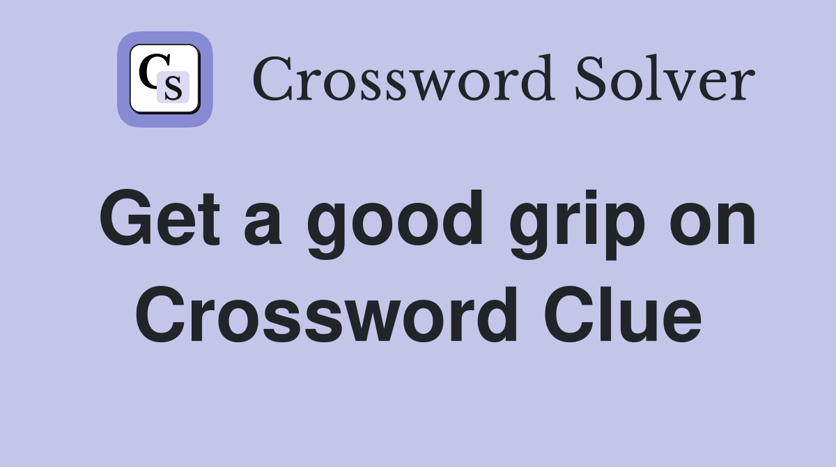 Get a good grip on Crossword Clue