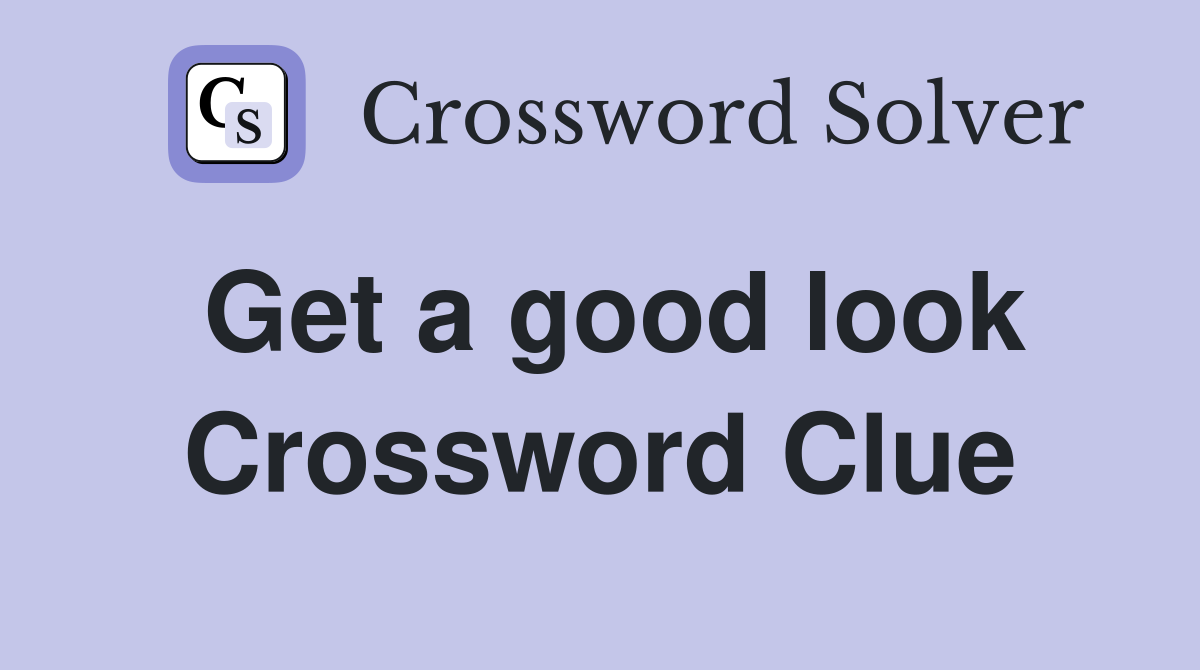 Get a good look Crossword Clue