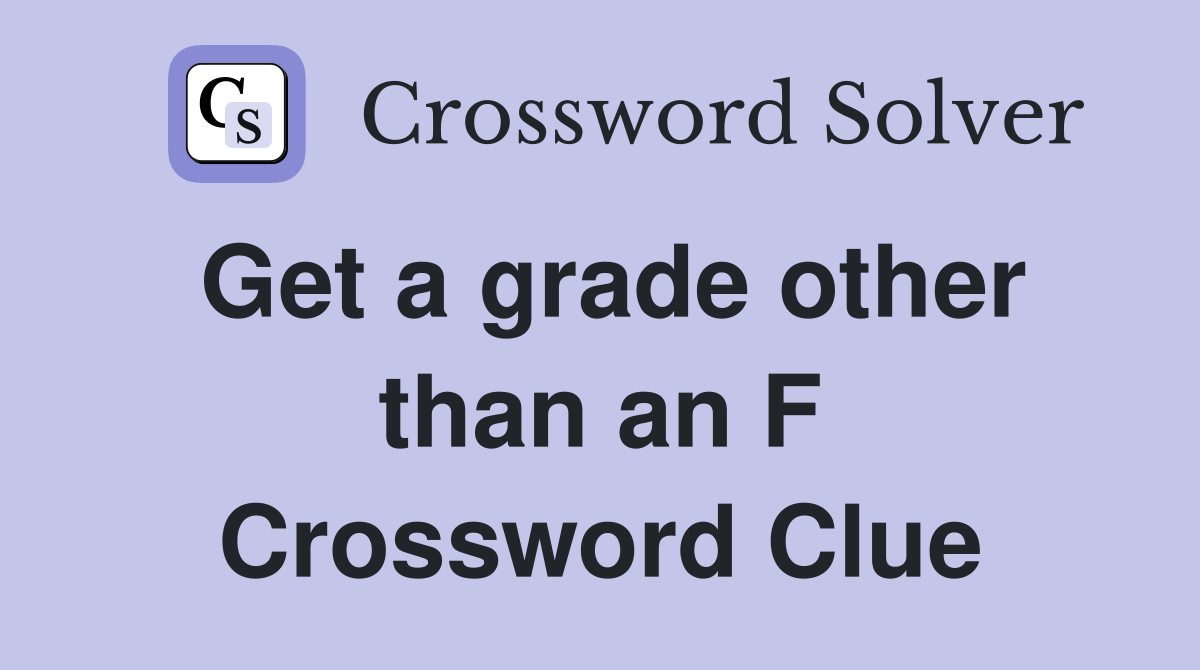 Get a grade other than an F Crossword Clue