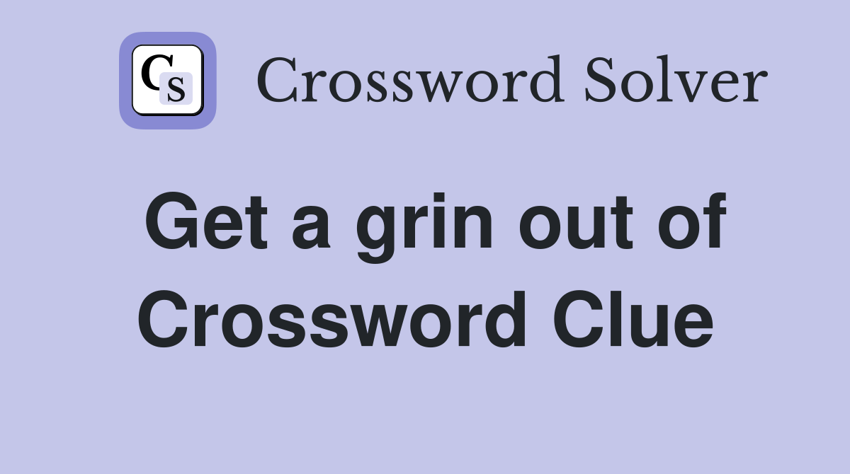 Get a grin out of Crossword Clue