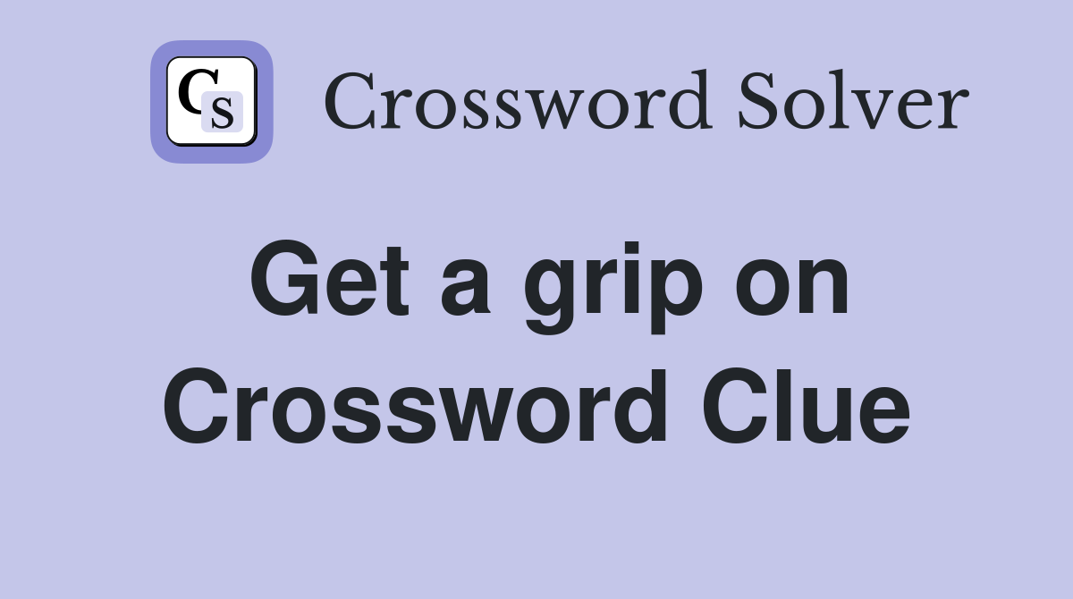 Get a grip on Crossword Clue