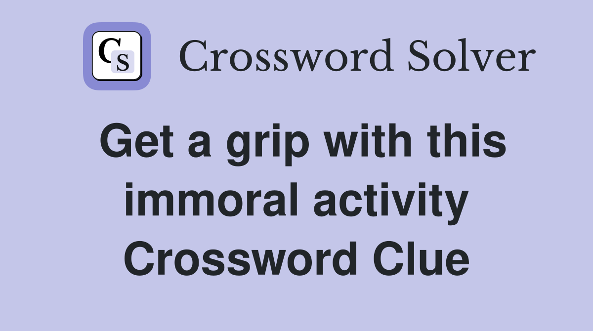 Get a grip with this immoral activity Crossword Clue