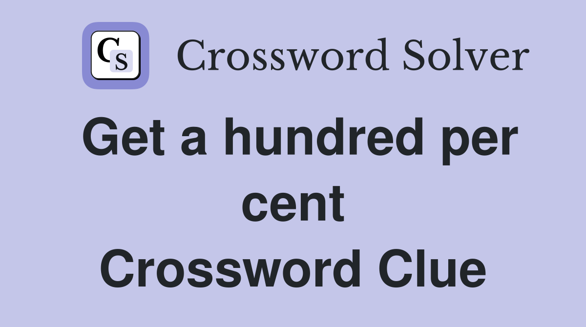 Get a hundred per cent Crossword Clue