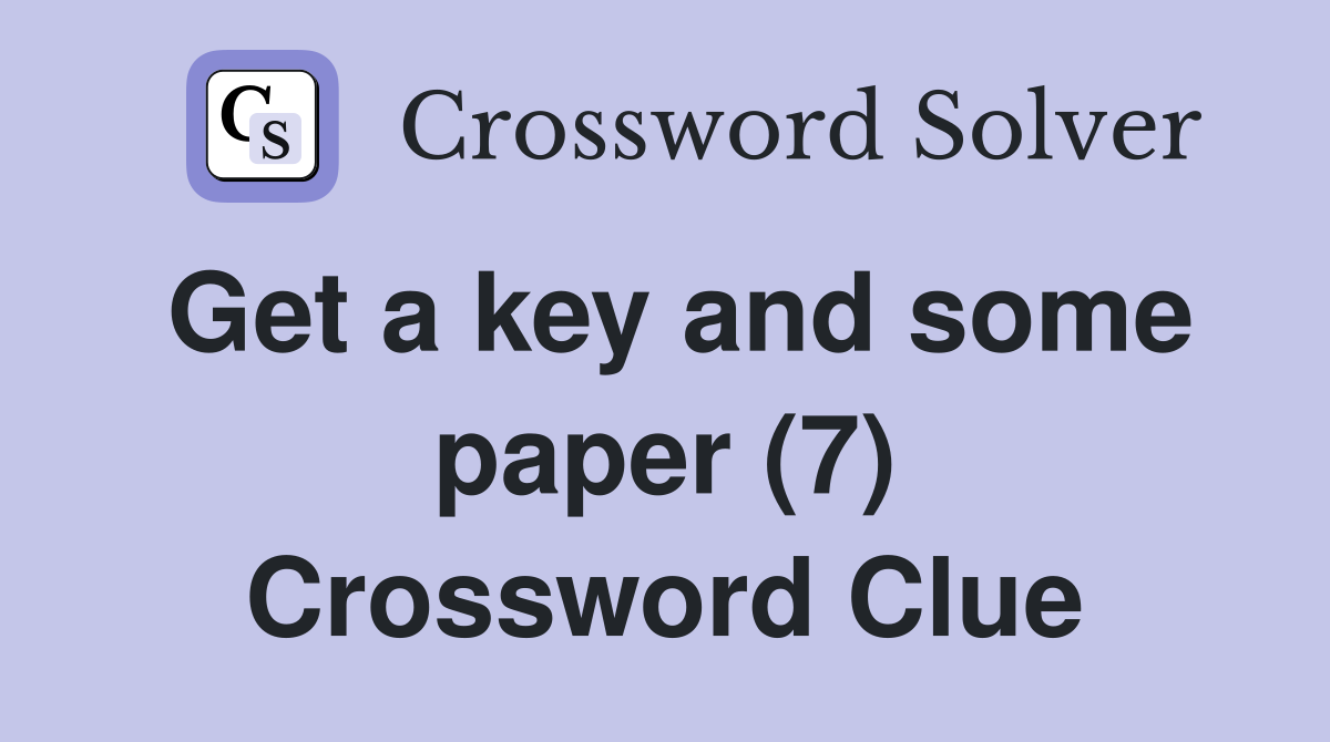 Get a key and some paper (7) Crossword Clue