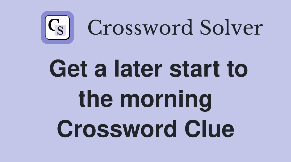 Get a later start to the morning Crossword Clue