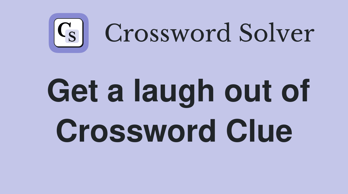 Get a laugh out of Crossword Clue