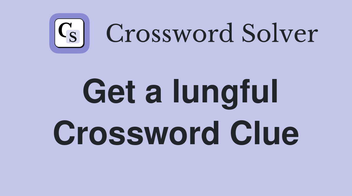 Get a lungful Crossword Clue