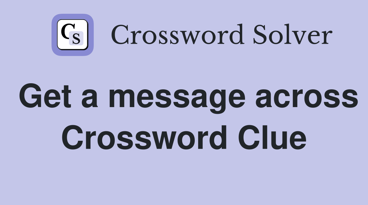 Get a message across Crossword Clue