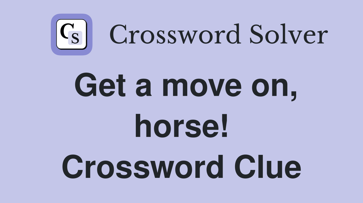 Get a move on, horse! Crossword Clue