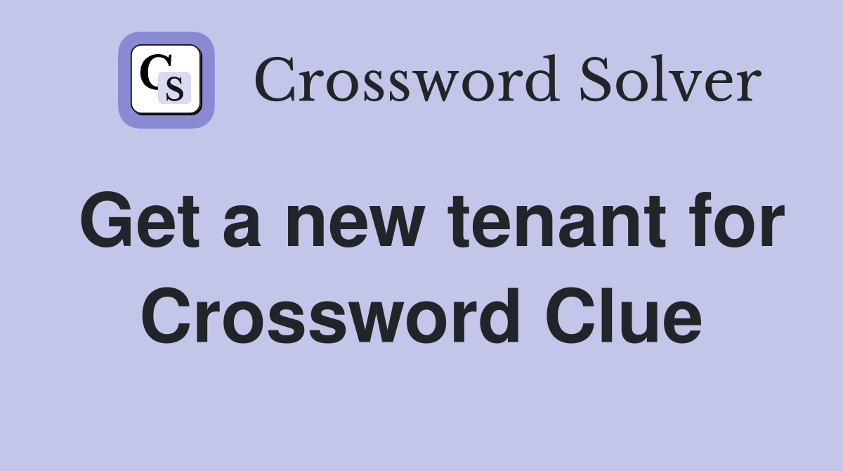 Get a new tenant for Crossword Clue