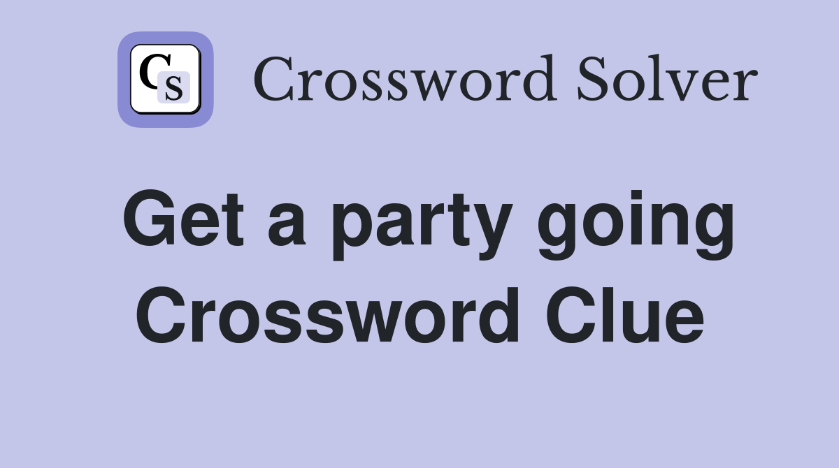Get a party going Crossword Clue