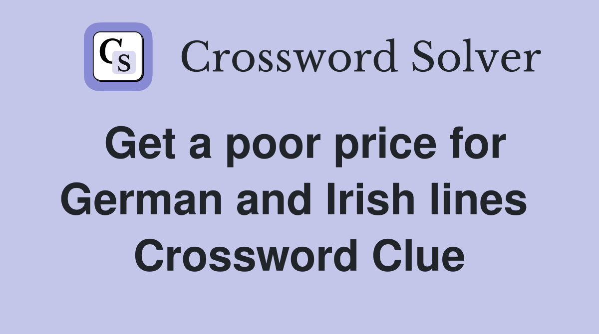 Get a poor price for German and Irish lines  Crossword Clue