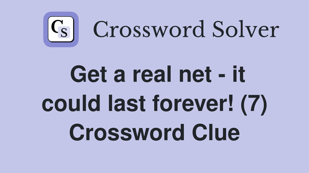 Get a real net - it could last forever! (7) Crossword Clue