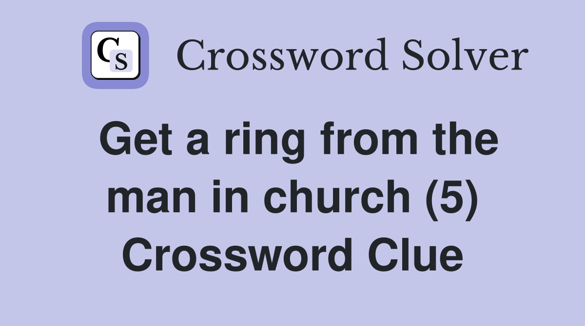 Get a ring from the man in church (5) Crossword Clue
