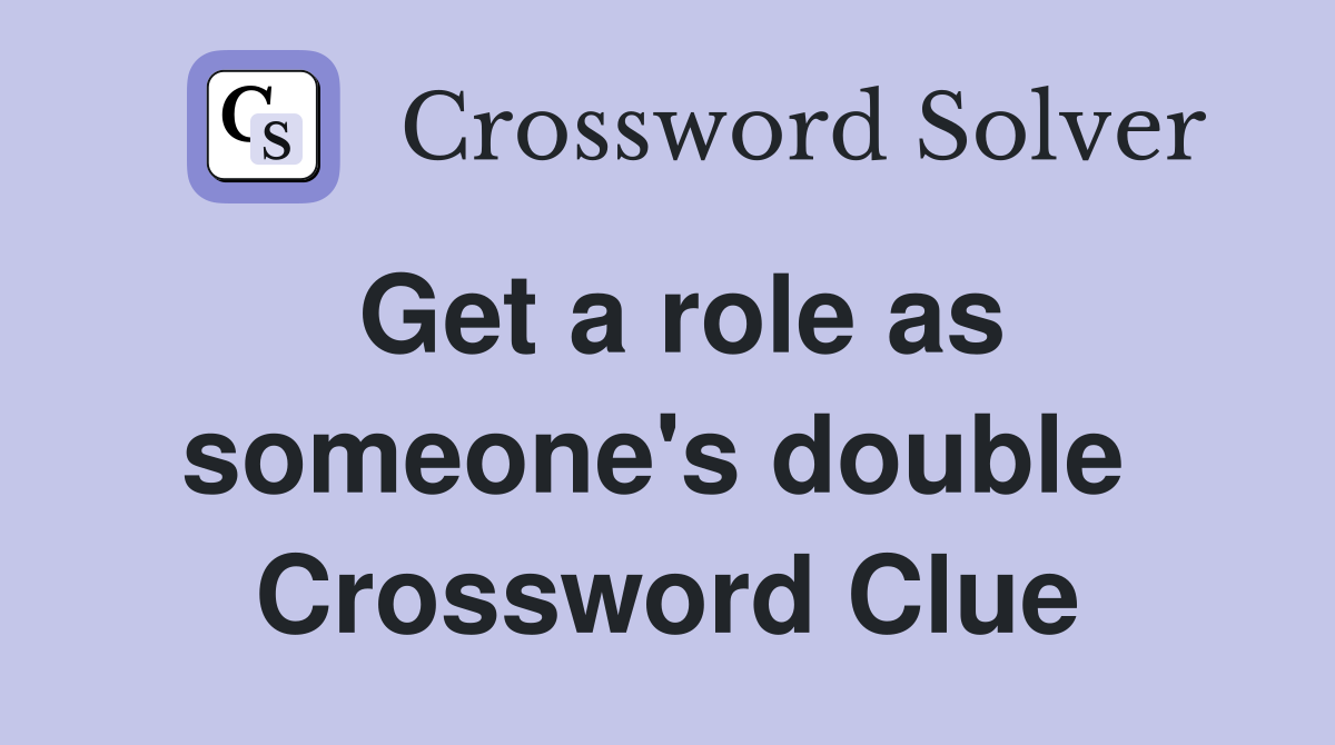 Get a role as someone's double  Crossword Clue