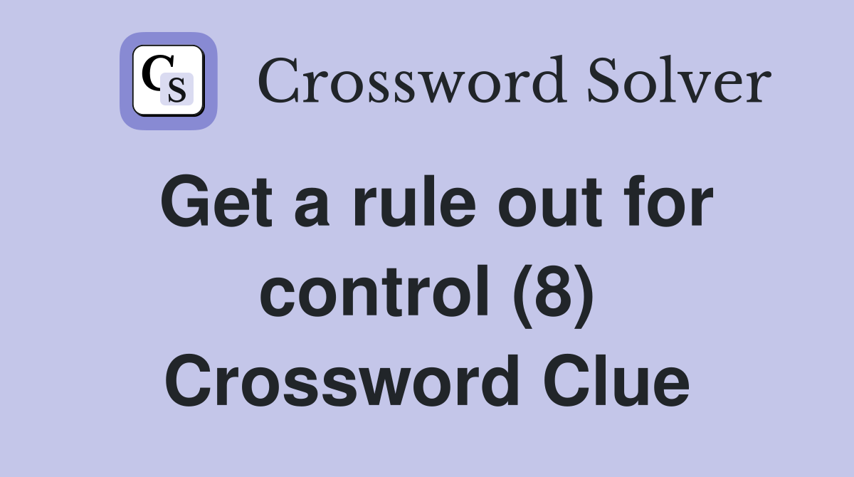 Get a rule out for control (8) Crossword Clue