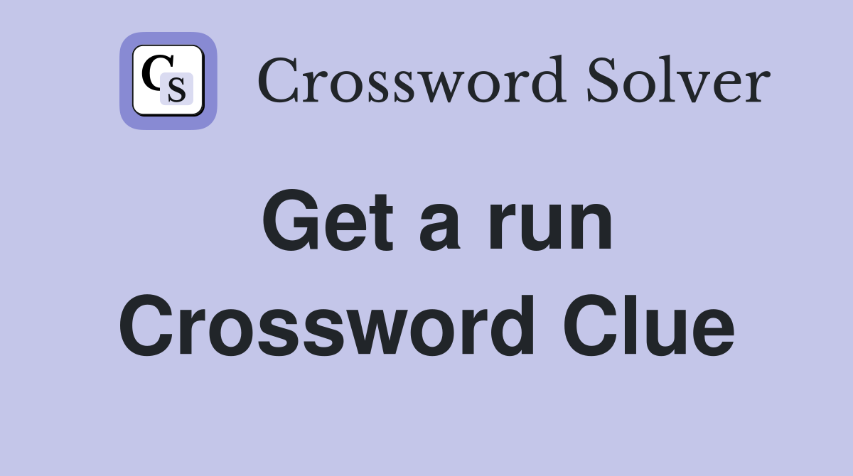 Get a run Crossword Clue