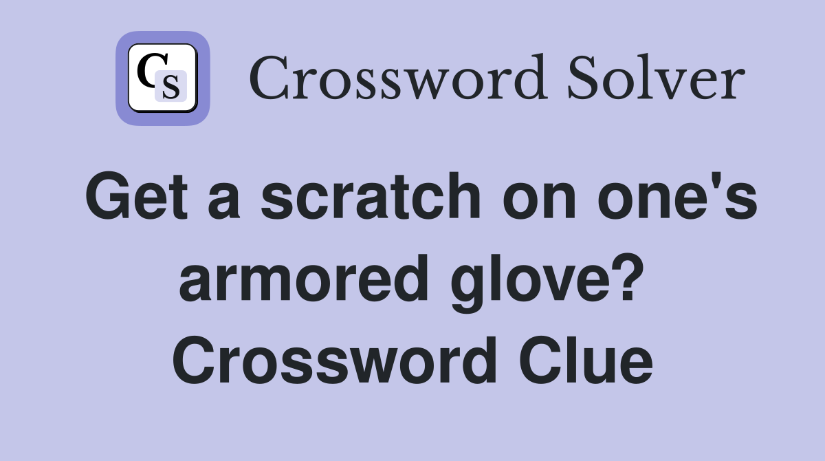 Get a scratch on one's armored glove? Crossword Clue