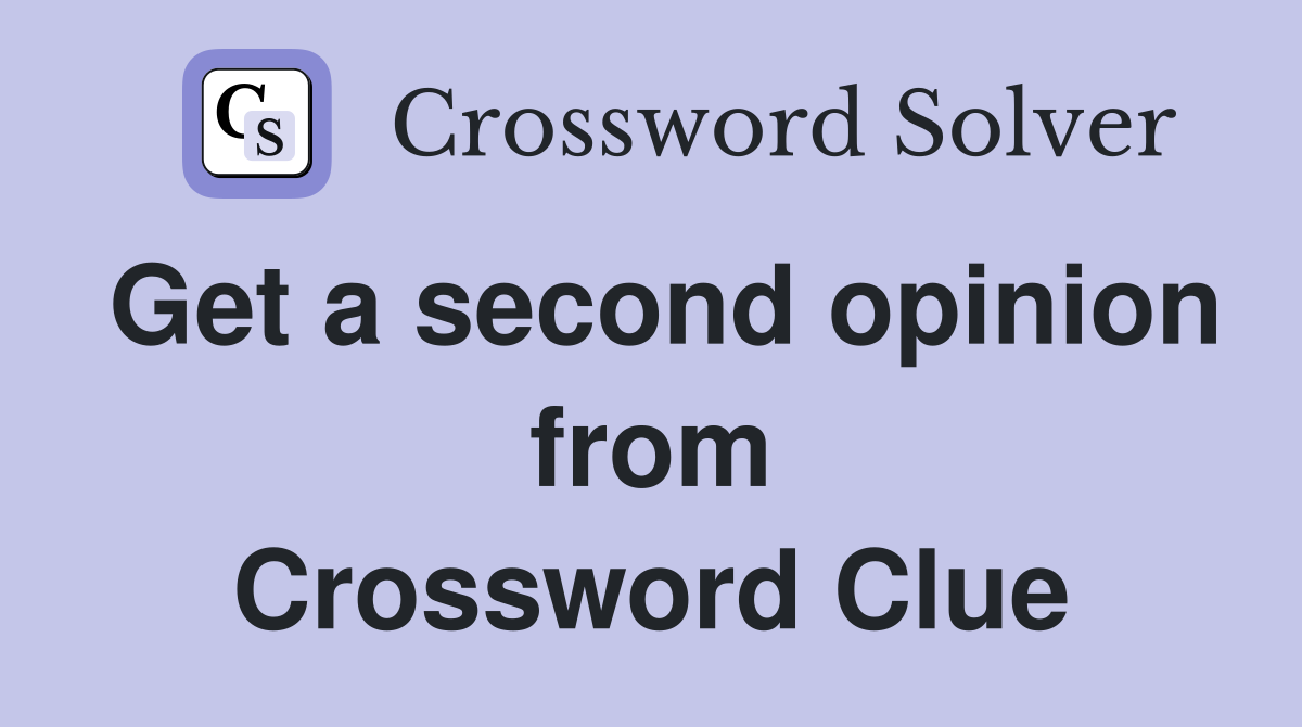 Get a second opinion from Crossword Clue