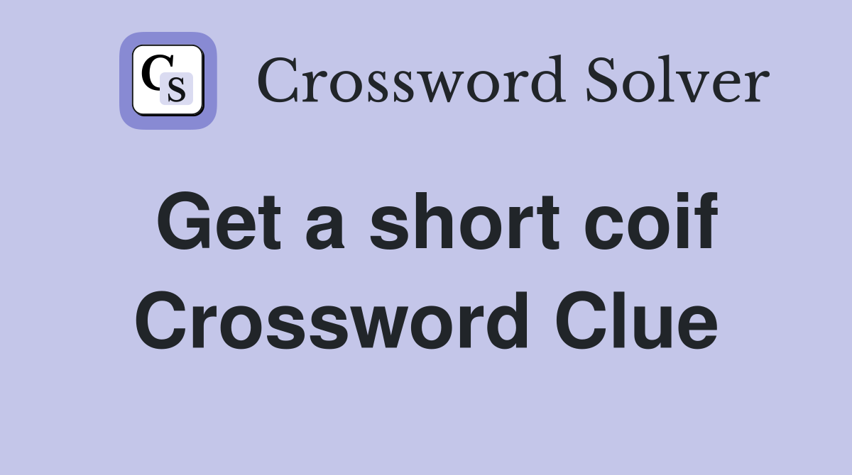 Get a short coif Crossword Clue
