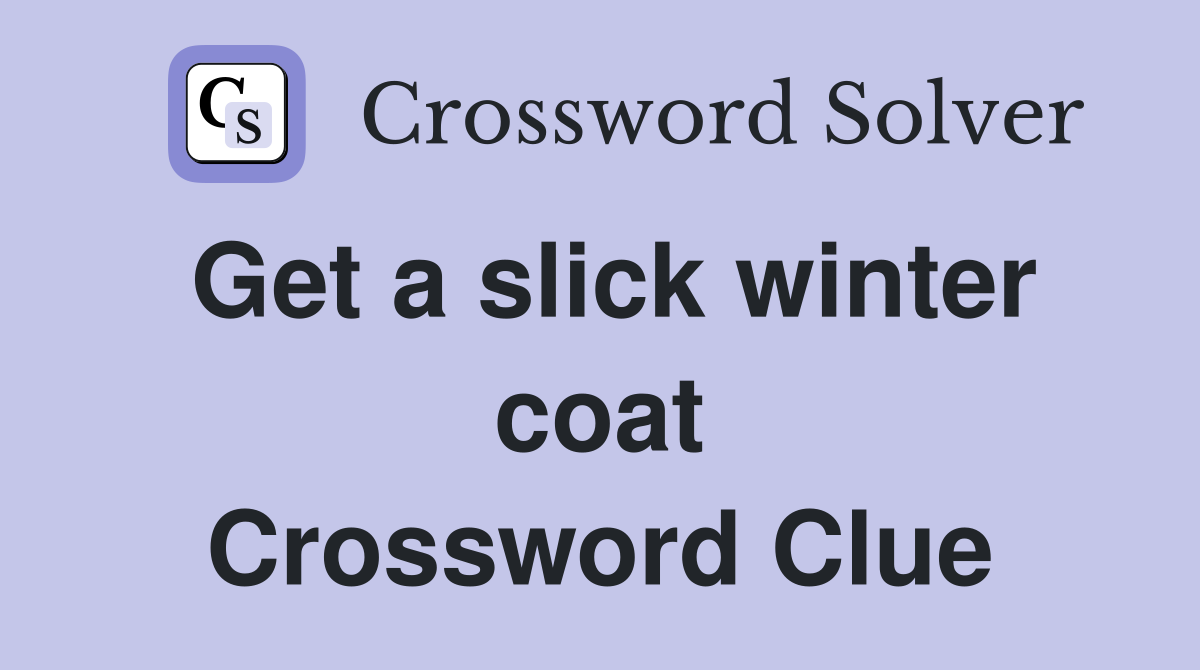 Get a slick winter coat Crossword Clue