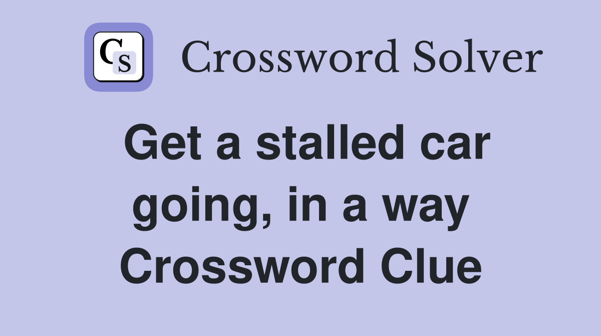 Get a stalled car going, in a way Crossword Clue