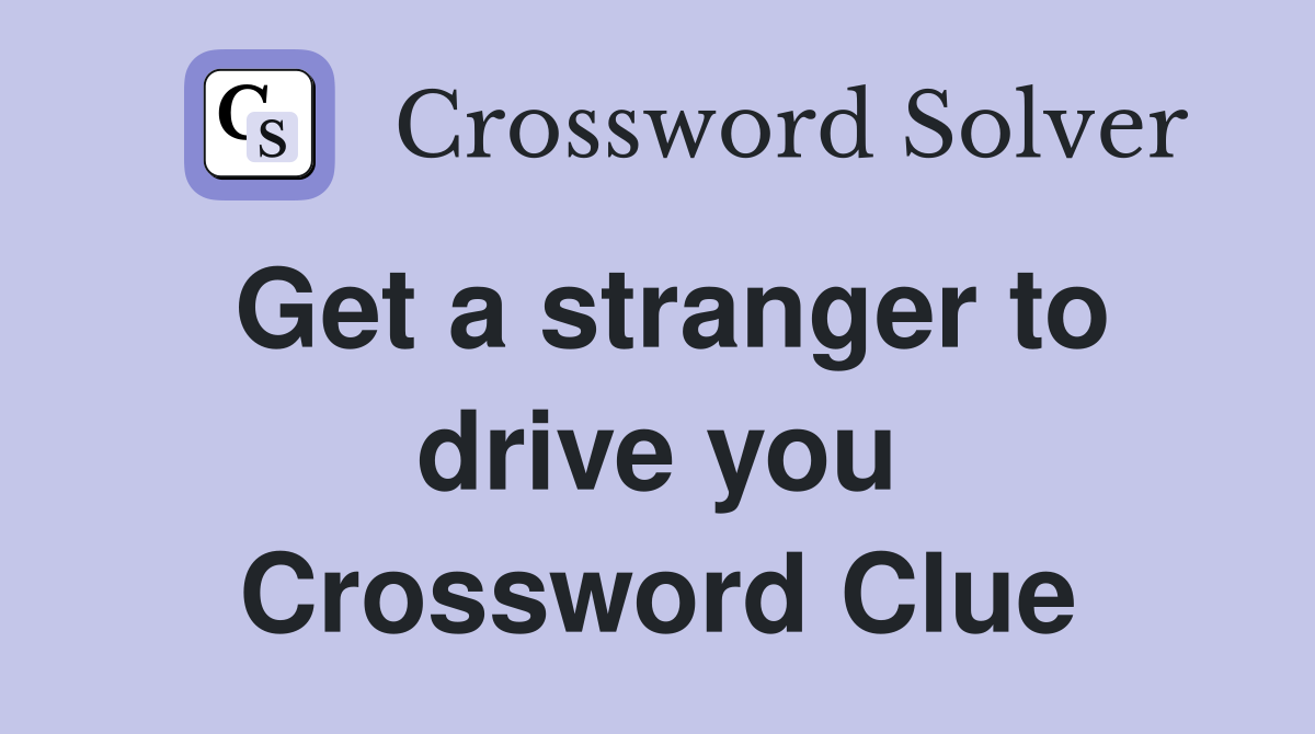Get a stranger to drive you Crossword Clue