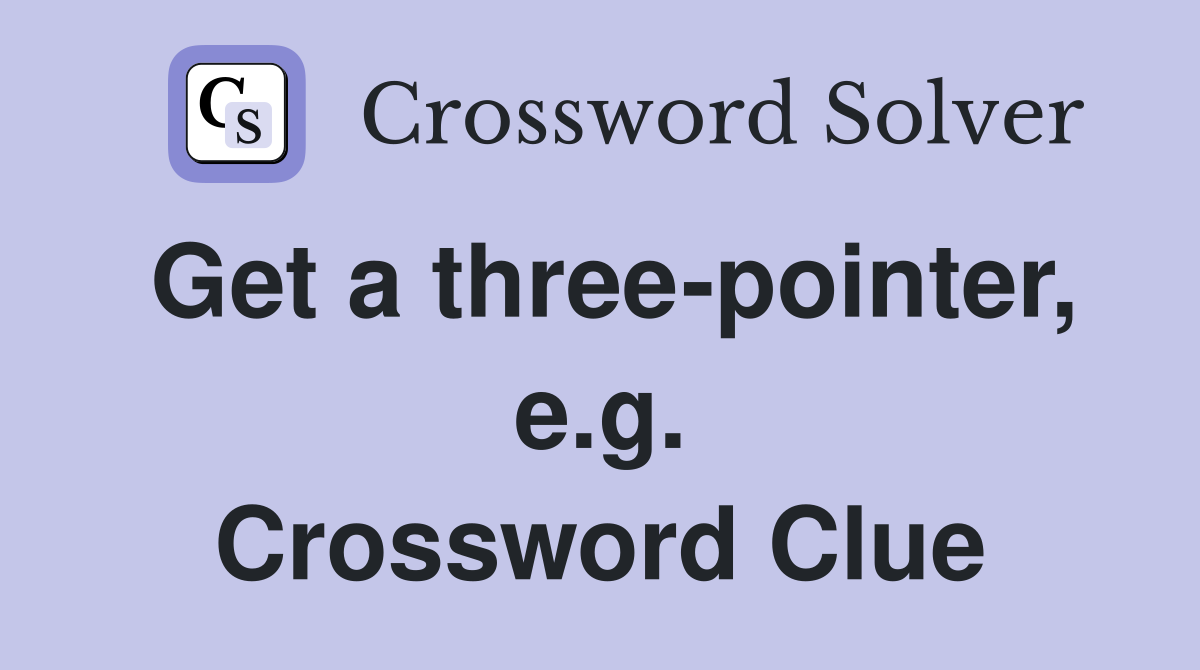 Get a three-pointer, e.g. Crossword Clue