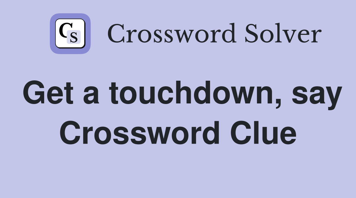 Get a touchdown, say Crossword Clue