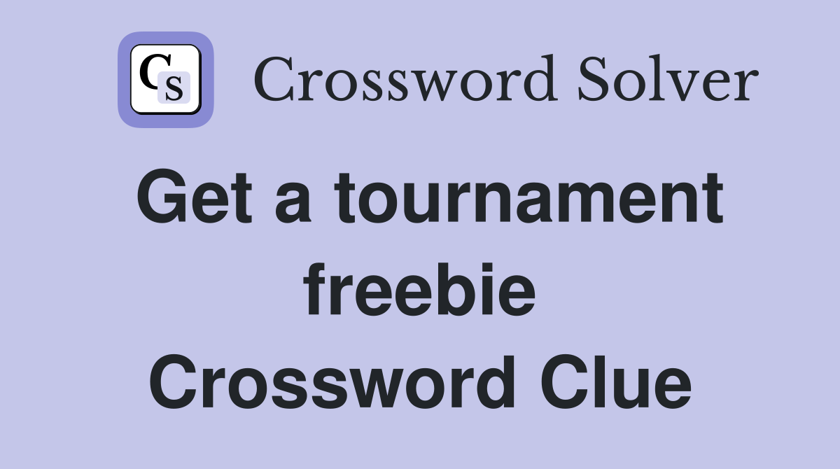 Get a tournament freebie Crossword Clue