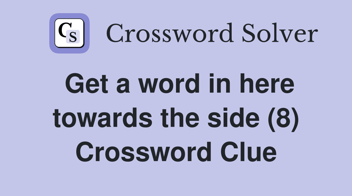 Get a word in here towards the side (8) Crossword Clue