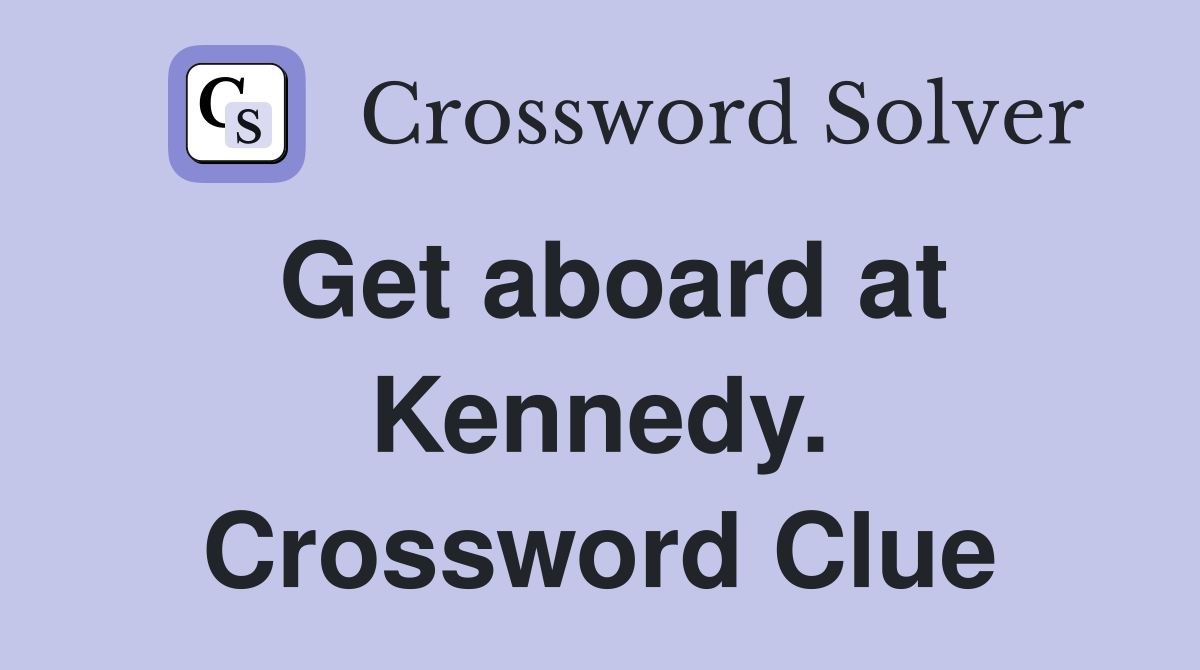 Get aboard at Kennedy. Crossword Clue