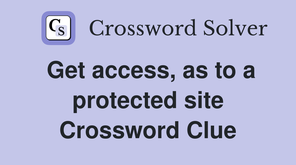 Get access, as to a protected site Crossword Clue