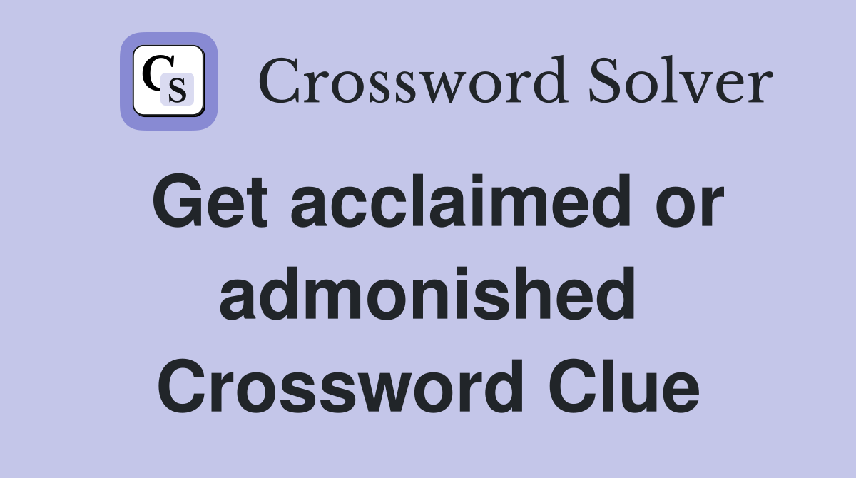Get acclaimed or admonished Crossword Clue