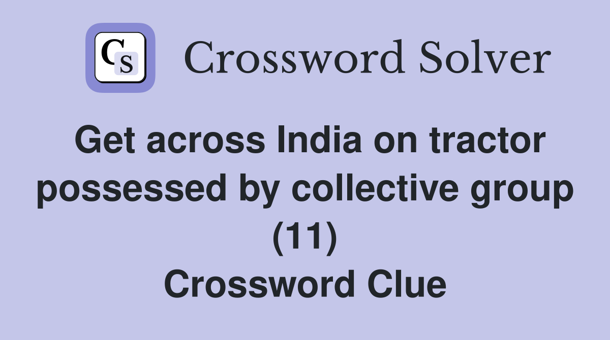 Get across India on tractor possessed by collective group (11) Crossword Clue