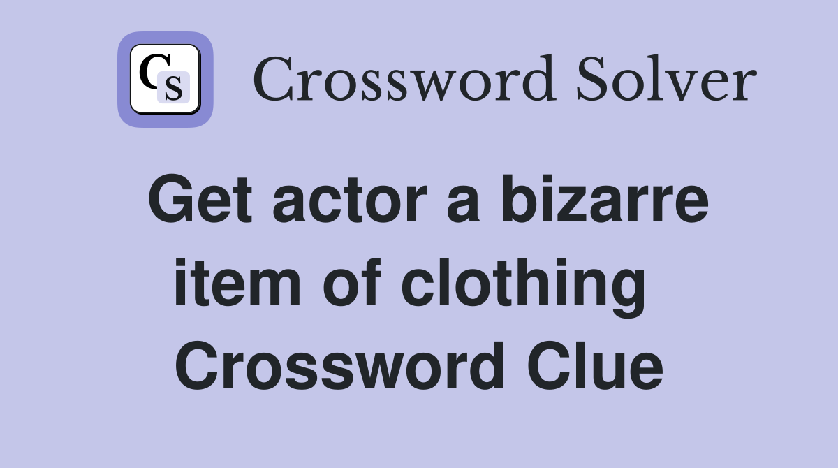 Get actor a bizarre item of clothing  Crossword Clue
