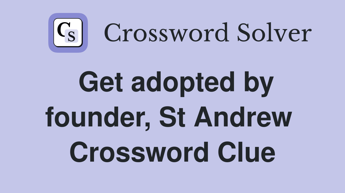 Get adopted by founder, St Andrew  Crossword Clue