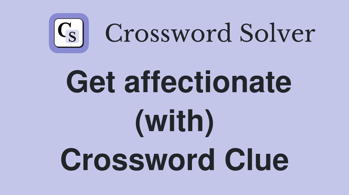 Get affectionate (with) Crossword Clue