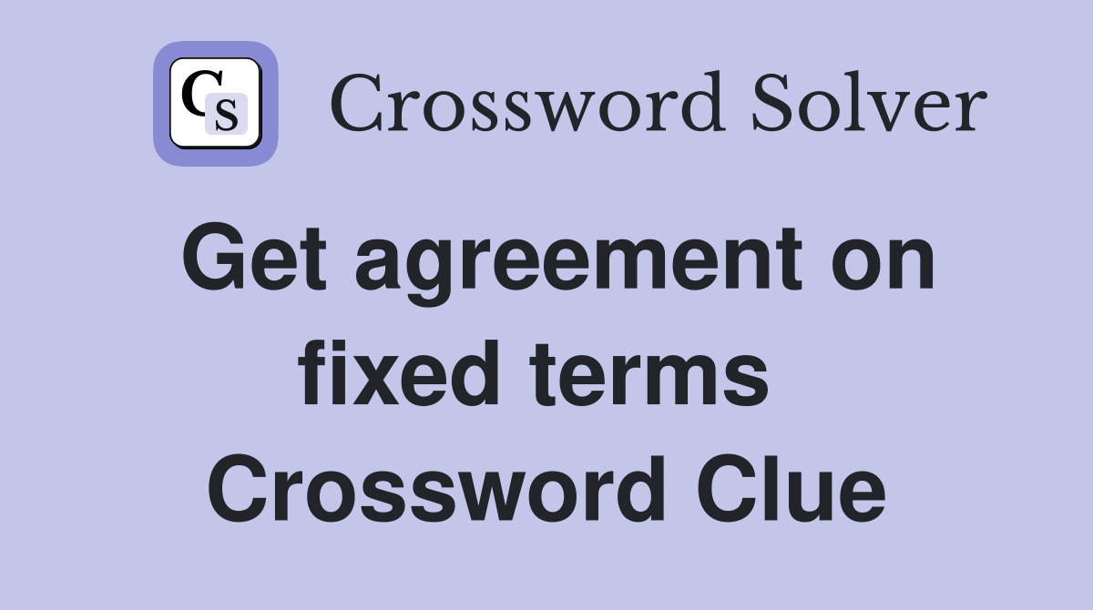 Get agreement on fixed terms  Crossword Clue