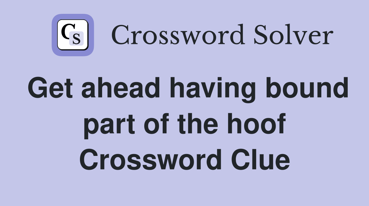 Get ahead having bound part of the hoof Crossword Clue