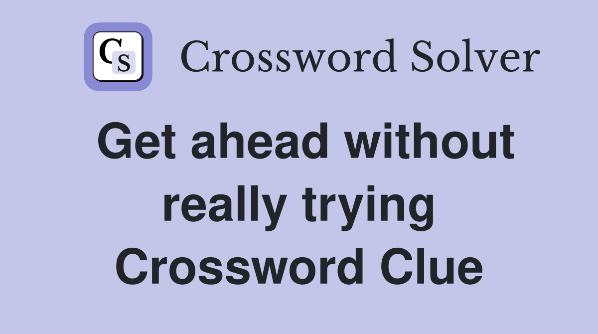 Get ahead without really trying Crossword Clue
