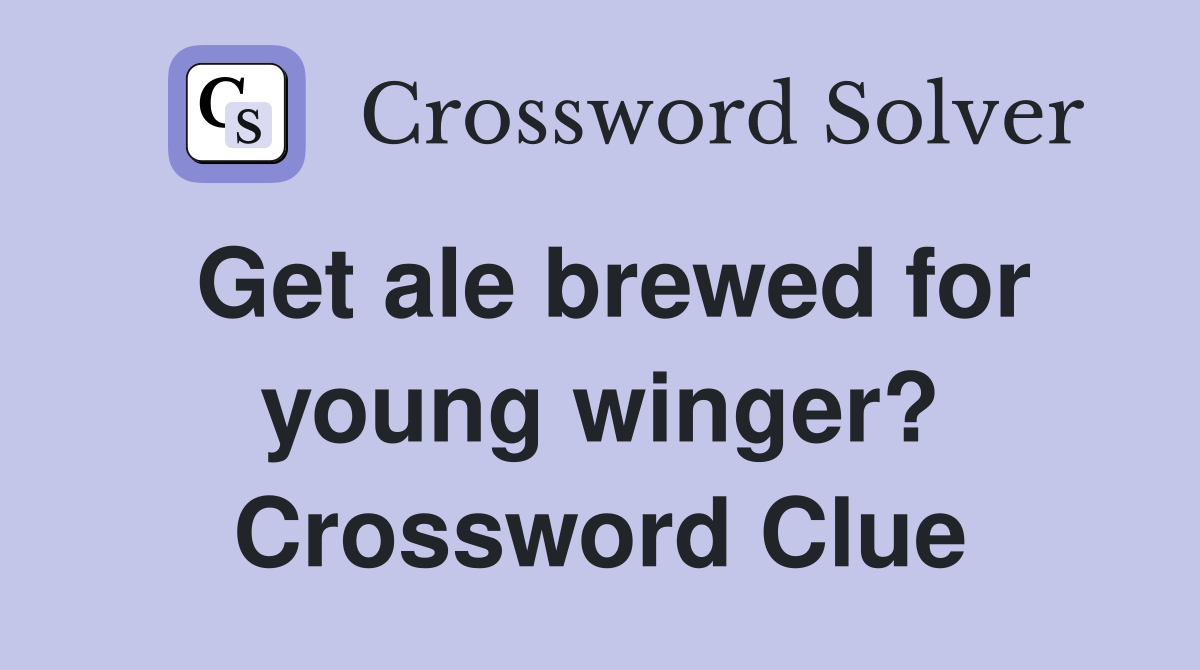 Get ale brewed for young winger? Crossword Clue
