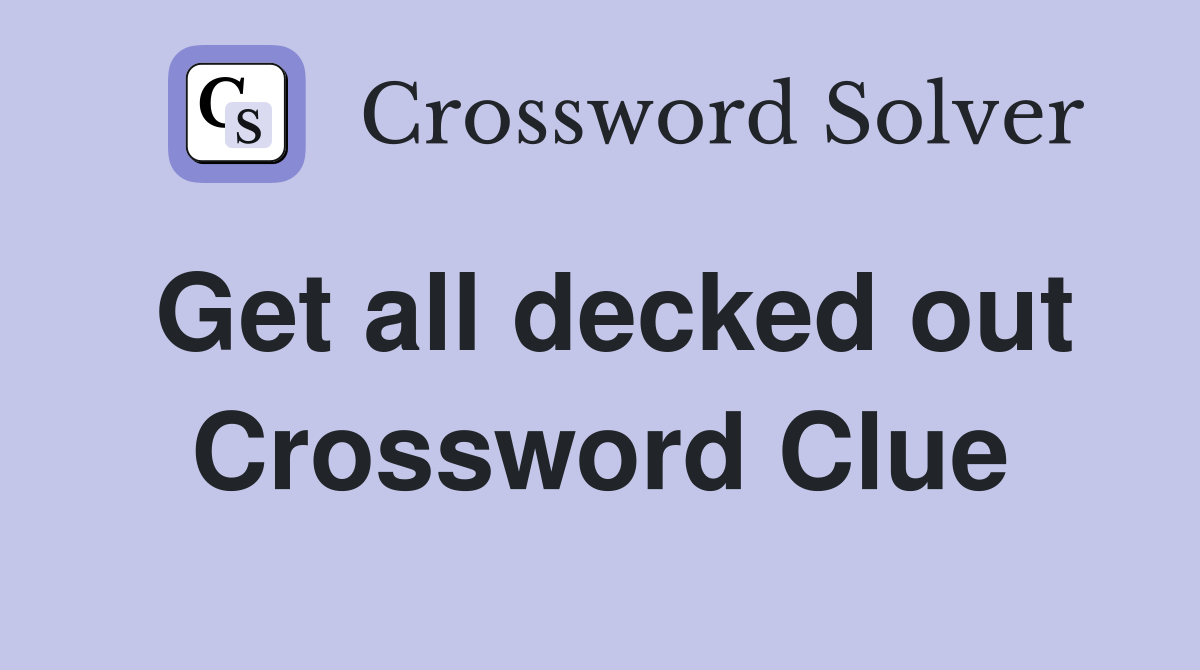 Get all decked out Crossword Clue