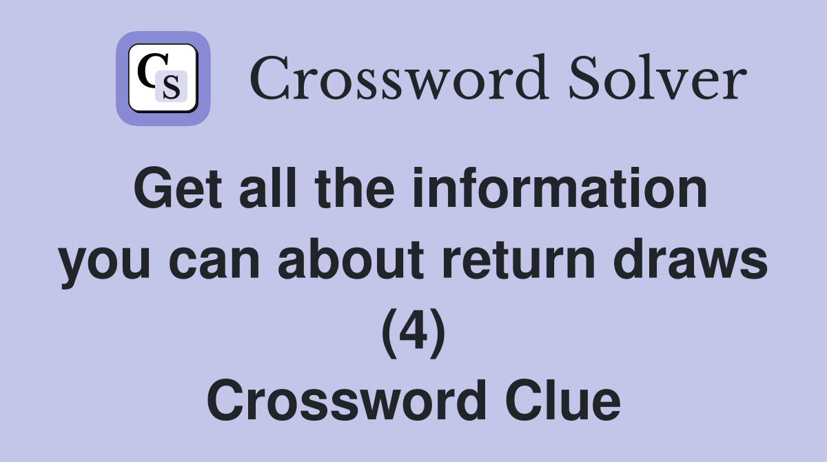 Get all the information you can about return draws (4) Crossword Clue
