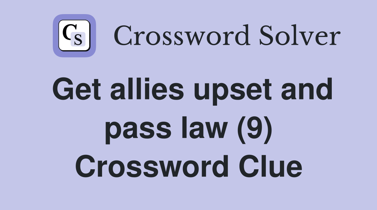 Get allies upset and pass law (9) Crossword Clue